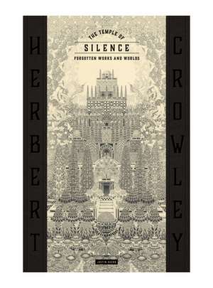 The Temple of Silence: Forgotten Works & Worlds of Herbert Crowley de Justin Duerr