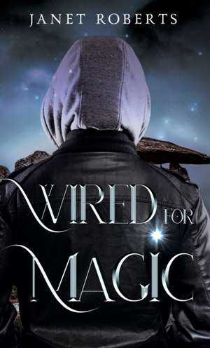Wired For Magic de Janet Roberts