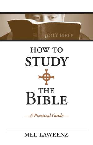 How to Study the Bible: A Practical Guide de Mel Lawrenz