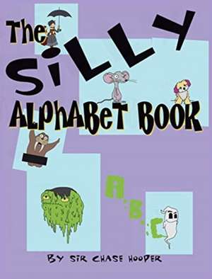 The Silly Alphabet Book de Chase Hooper