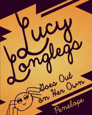 Lucy Longlegs Goes Out on Her Own de Lombardo, Penelope