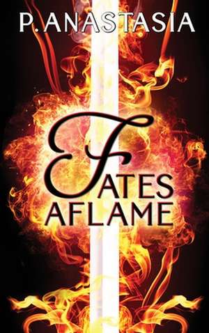 Fates Aflame de P. Anastasia