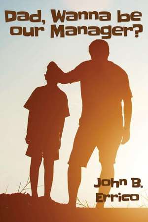 Dad, wanna be our Manager? de John B. Errico