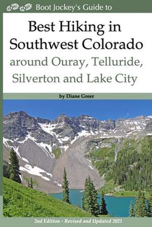 Best Hiking in Southwest Colorado around Ouray, Telluride, Silverton and Lake City: 2nd Edition - Revised and Expanded 2019 de Diane Greer