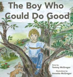 The Boy Who Could Do Good de Tommy McGregor