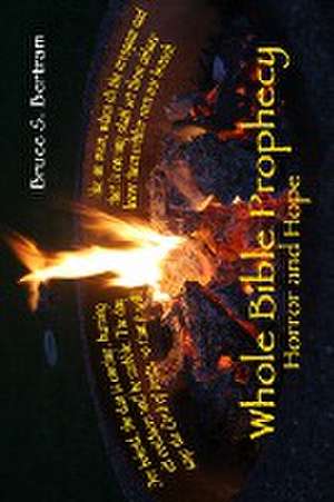 Whole Bible Prophecy de Bruce S Bertram