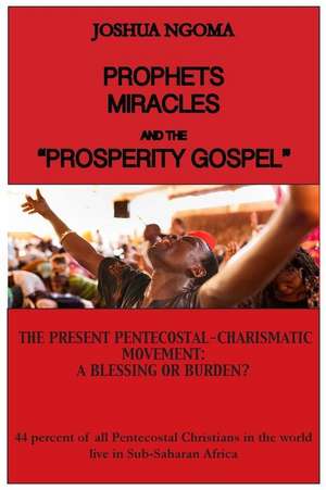 PROPHETS, MIRACLES AND THE "PROSPERITY GOSPEL" de Joshua M Ngoma