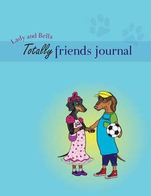 Lady and Bella Totally Friends Journal de Annette Bridges