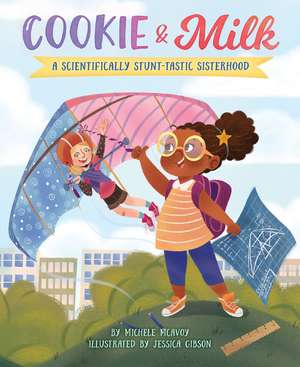 Cookie & Milk: A Scientifically Stunt-tastic Sisterhood de Michele McAvoy