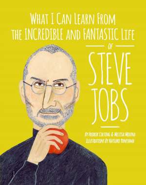 What I Can Learn from the Incredible and Fantastic Life of Steve Jobs de Melissa Medina