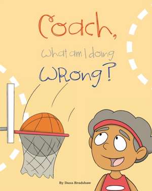 Coach, What Am I Doing Wrong? de Dana Bradshaw