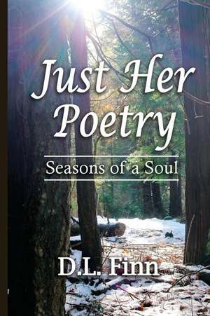 Just Her Poetry Seasons of a Soul de D. L. Finn