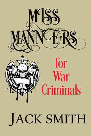 Miss Manners for War Criminals de Jack Smith