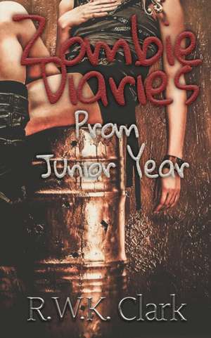 Zombie Diaries Prom Junior Year de R W K Clark