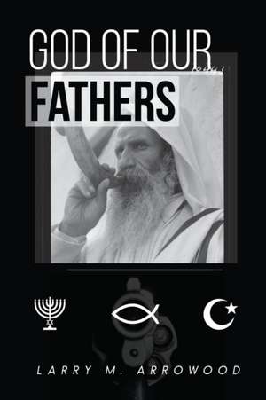 God Of Our Fathers de Larry M. Arrowood