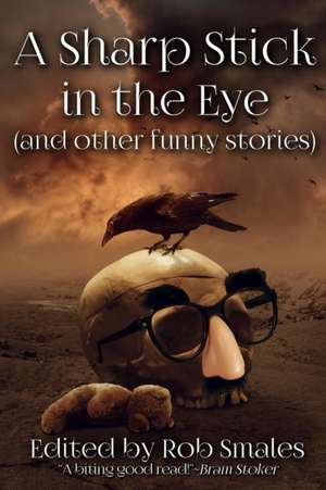 A Sharp Stick in the Eye (and other funny stories) de Jeff Strand