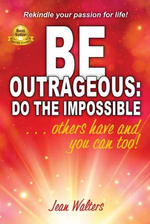 Be Outrageous de Jean M Walters