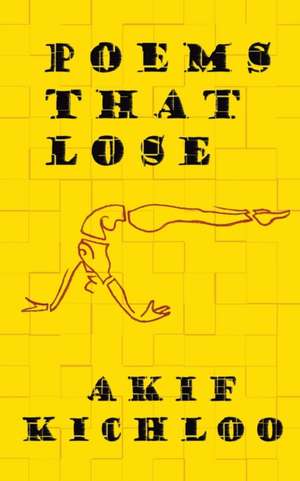 Poems That Lose de Akif Kichloo