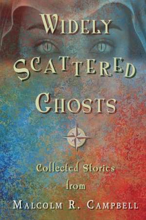 Widely Scattered Ghosts de Malcolm R. Campbell