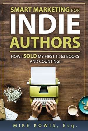 Smart Marketing for Indie Authors de Mike Kowis