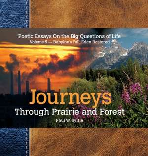 Journeys Through Prairie and Forest-Vol 5-Babylon Falls, Eden Restored de Paul W. Syltie