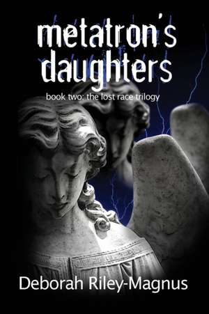 Metatron's Daughters de Deborah Riley-Magnus