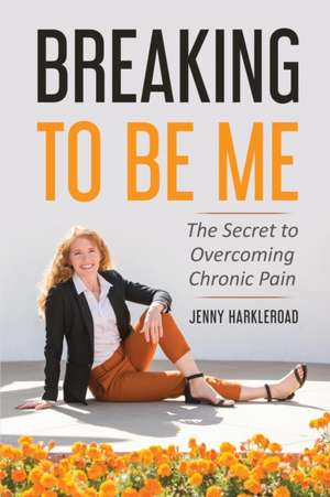 Breaking To Be Me de Jennifer Harkleroad