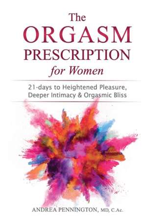 The Orgasm Prescription for Women de Andrea Pennington