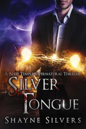 Silver Tongue: A Novel in The Nate Temple Supernatural Thriller Series de Shayne Silvers