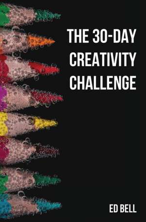 The 30-Day Creativity Challenge de Ed Bell