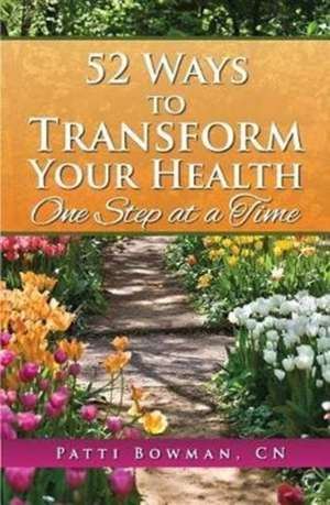 52 Ways to Transform Your Health de Patti Bowman