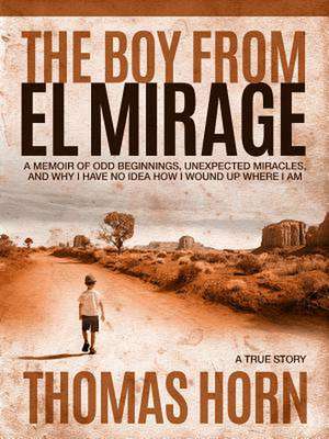 The Boy from El Mirage de Thomas R Horn