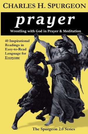 prayer: Wrestling with God in Prayer and Meditation de Charles H. Spurgeon