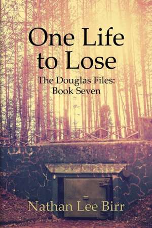 One Life to Lose - The Douglas Files de Nathan Birr