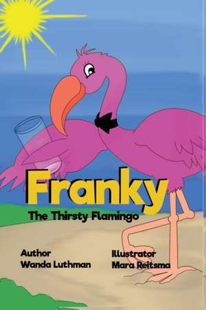 Franky the Thirsty Flamingo de Wanda Luthman