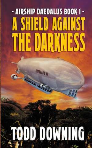 A Shield Against the Darkness de Todd Downing