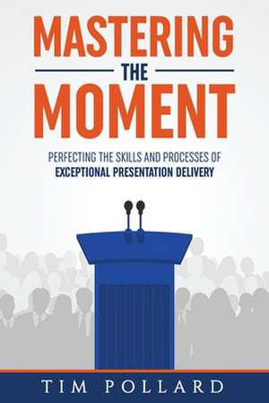 Mastering the Moment de Tim Pollard