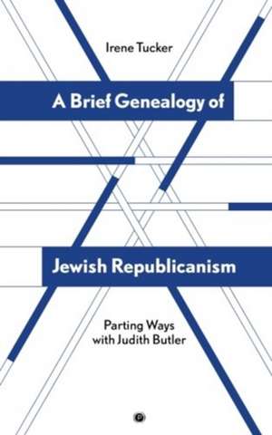 A Brief Genealogy of Jewish Republicanism: Parting Ways with Judith Butler de Irene Tucker