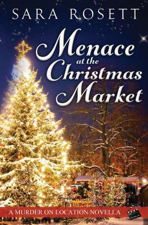 Menace at the Christmas Market de Sara Rosett