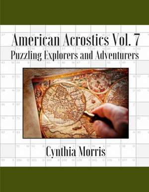 American Acrostics Volume 7: Puzzling Explorers and Adventurers de Cynthia Morris