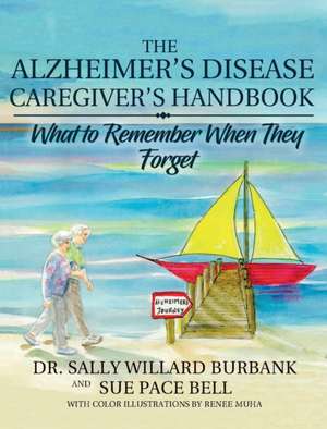 The Alzheimer's Disease Caregiver's Handbook de Sally Willard Burbank