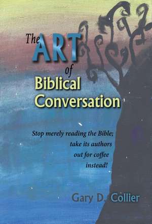 The Art of Biblical Conversation de Gary D Collier