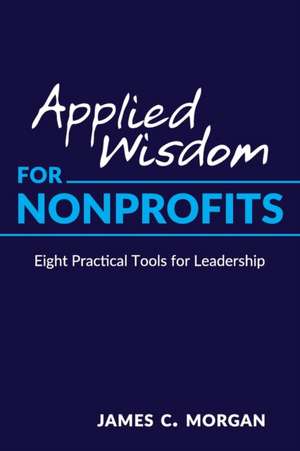 Applied Wisdom for Nonprofits de James C. Morgan