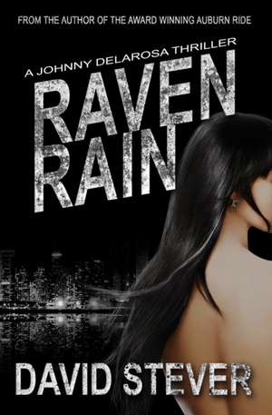 Raven Rain: A Johnny Delarosa Thriller de David Stever