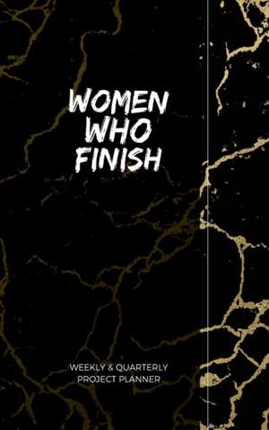 Women Who Finish - Quarterly Planner de Robyn-Ann Young