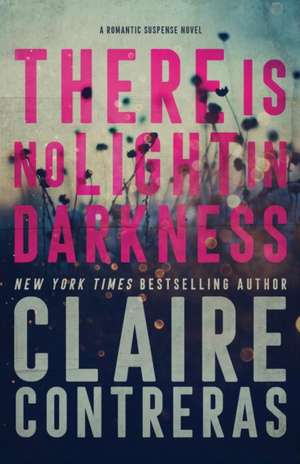 There Is No Light In Darkness de Claire Contreras