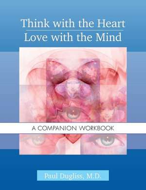 Think with the Heart / Love with the Mind - Workbook de Paul Dugliss