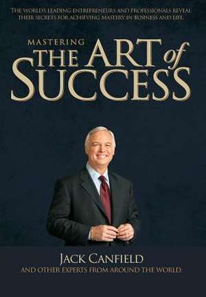 Mastering the Art of Success de Jack Canfield