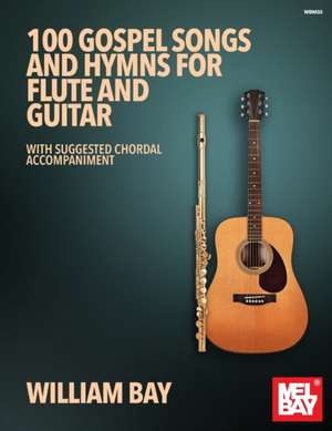 100 Gospel Songs and Hymns for Flute and Guitar de William Bay