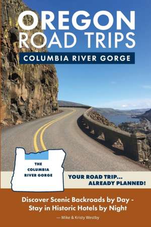 Oregon Road Trips - Columbia River Gorge Edition de Mike Westby